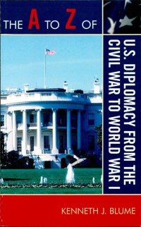 Imagen de portada: The A to Z of U.S. Diplomacy from the Civil War to World War I 9780810875593