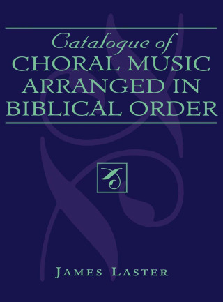 Cover image: Catalogue of Choral Music Arranged in Biblical Order 2nd edition 9780810830714