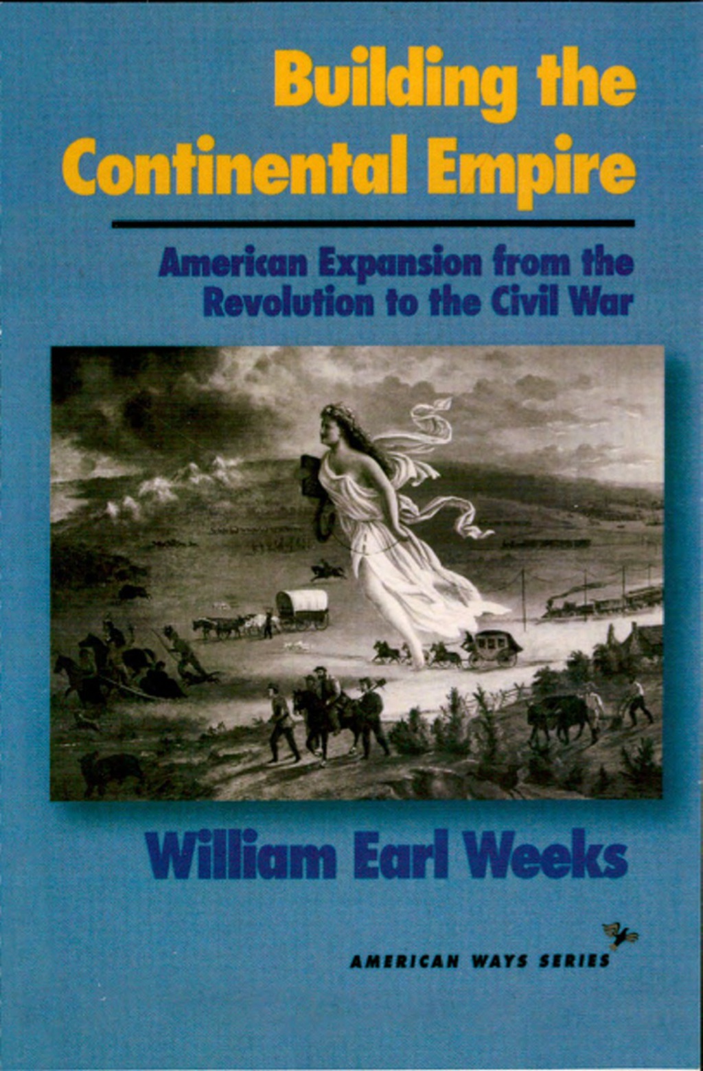 Building the Continental Empire American Expansion from the Revolution to the Civil War