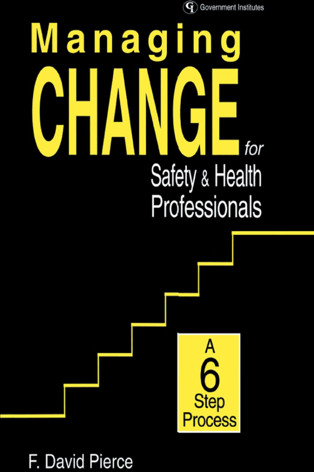 Managing Change for Safety & Health Professionals A Six Step Process