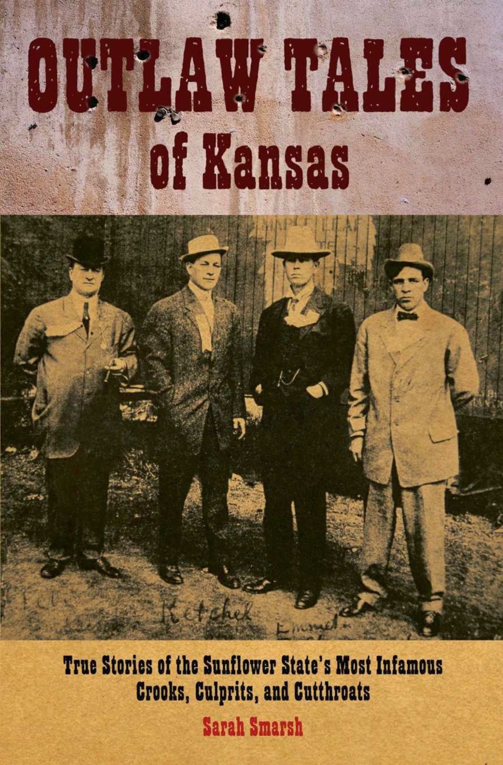 Outlaw Tales of Kansas True Stories Of The Sunflower State’s Most Infamous Crooks, Culprits, And Cutthroats 1st Edition