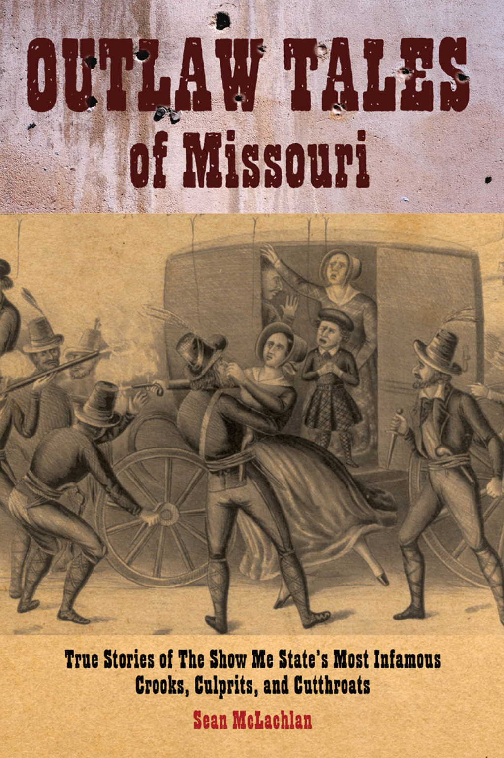 Outlaw Tales of Missouri True Stories Of The Show Me State’s Most Infamous Crooks, Culprits, And Cutthroats 1st Edition