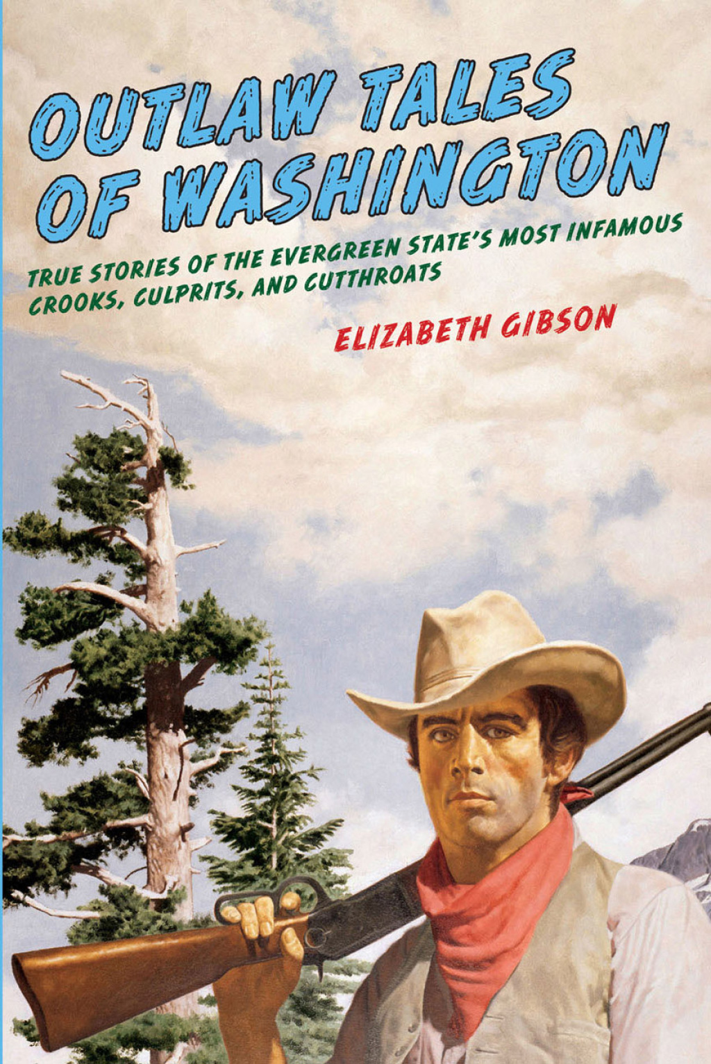 Outlaw Tales of Washington True Stories Of The Evergreen State’s Most Infamous Crooks, Culprits, And Cutthroats 2nd Edition