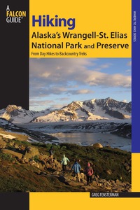 Cover image: Hiking Alaska's Wrangell-St. Elias National Park and Preserve 1st edition 9780762743193