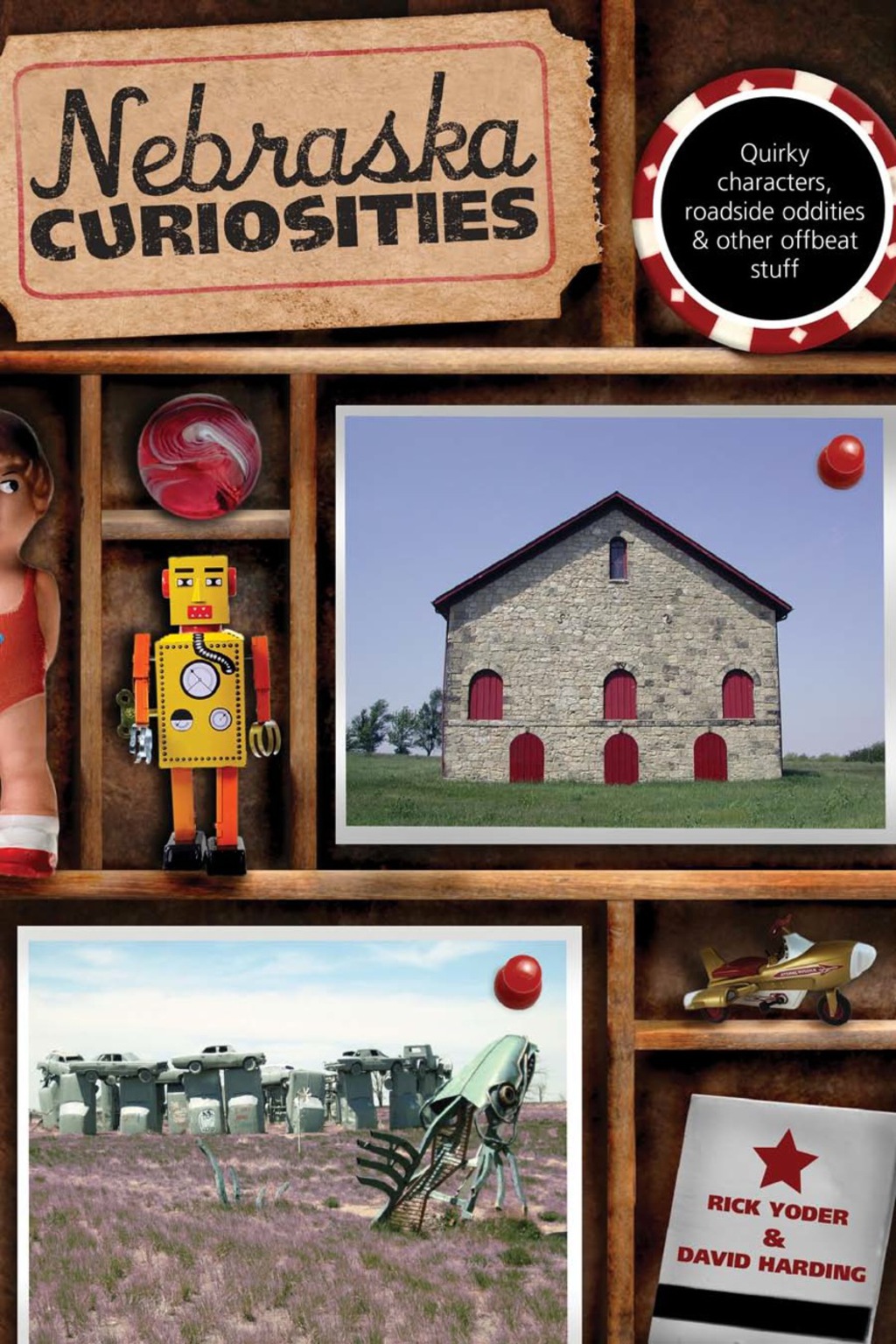 Nebraska Curiosities Quirky Characters, Roadside Oddities & Other Offbeat Stuff 1st Edition
