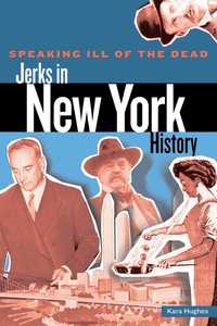 Titelbild: Speaking Ill of the Dead: Jerks in New York History 1st edition 9780762760329