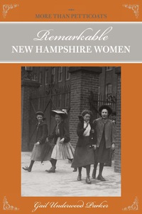 صورة الغلاف: More than Petticoats: Remarkable New Hampshire Women 1st edition 9780762740024