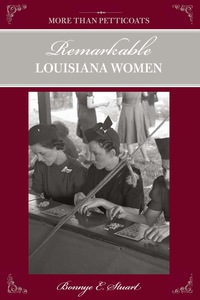 صورة الغلاف: More than Petticoats: Remarkable Louisiana Women 1st edition 9780762741595