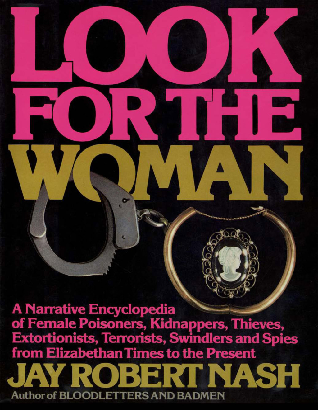 Look for the Woman A Narrative Encyclopedia of Female Prisoners, Kidnappers, Thieves, Extortionists, Terrorists, Swindlers and Spies from Elizabethan Times to the Present