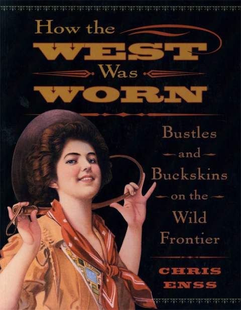 How the West Was Worn: Bustles And Buckskins On The Wild Frontier, 1st Edition - FULL INSTANT DOWNLOAD | PDF DOCX EPUB