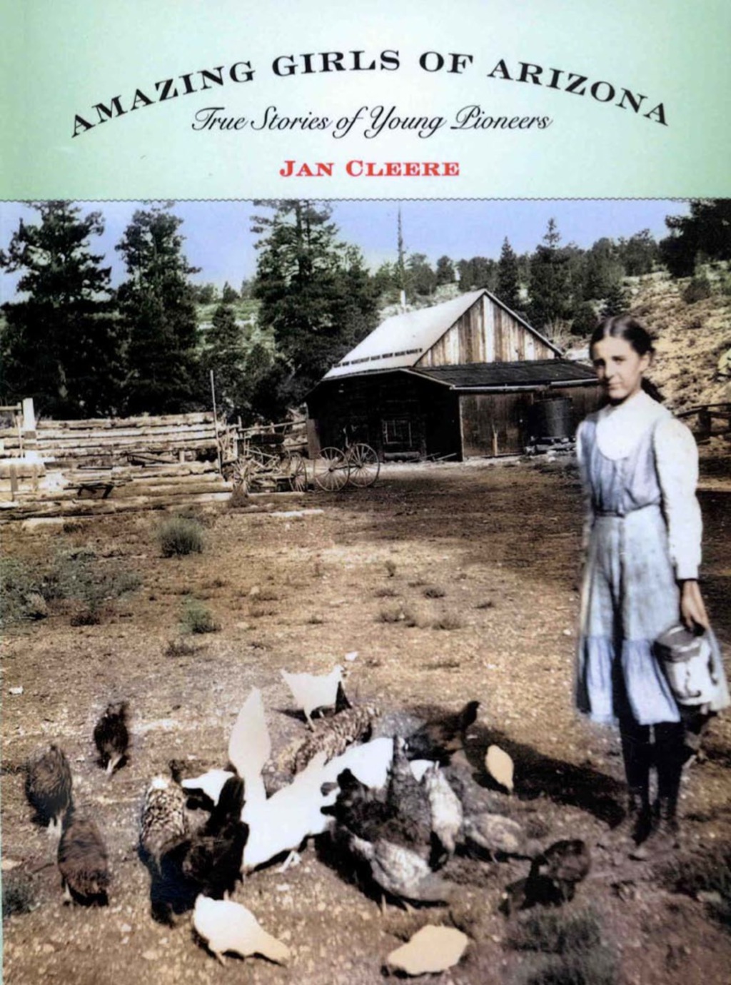 Amazing Girls of Arizona True Stories Of Young Pioneers 1st Edition