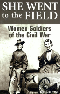 Cover image: She Went to the Field: Women Soldiers of the Civil War 1st edition 9780762743841