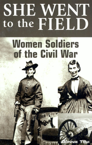 Cover image: She Went to the Field: Women Soldiers of the Civil War 1st edition 9780762724383