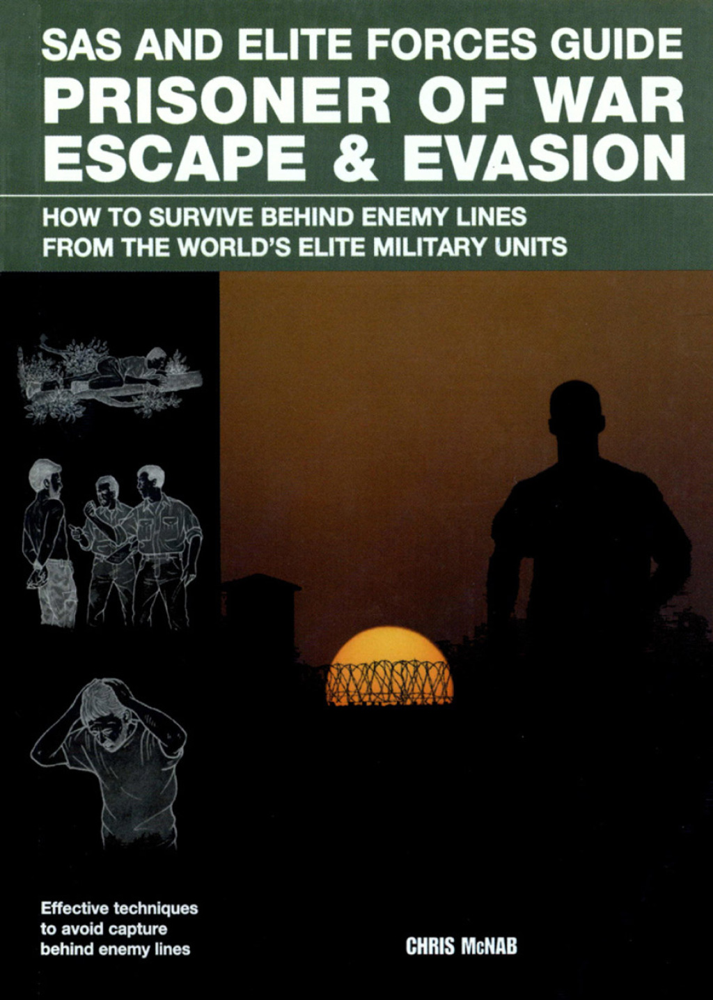 SAS and Elite Forces Guide Prisoner of War Escape & Evasion How To Survive Behind Enemy Lines From The World’s Elite Military Units