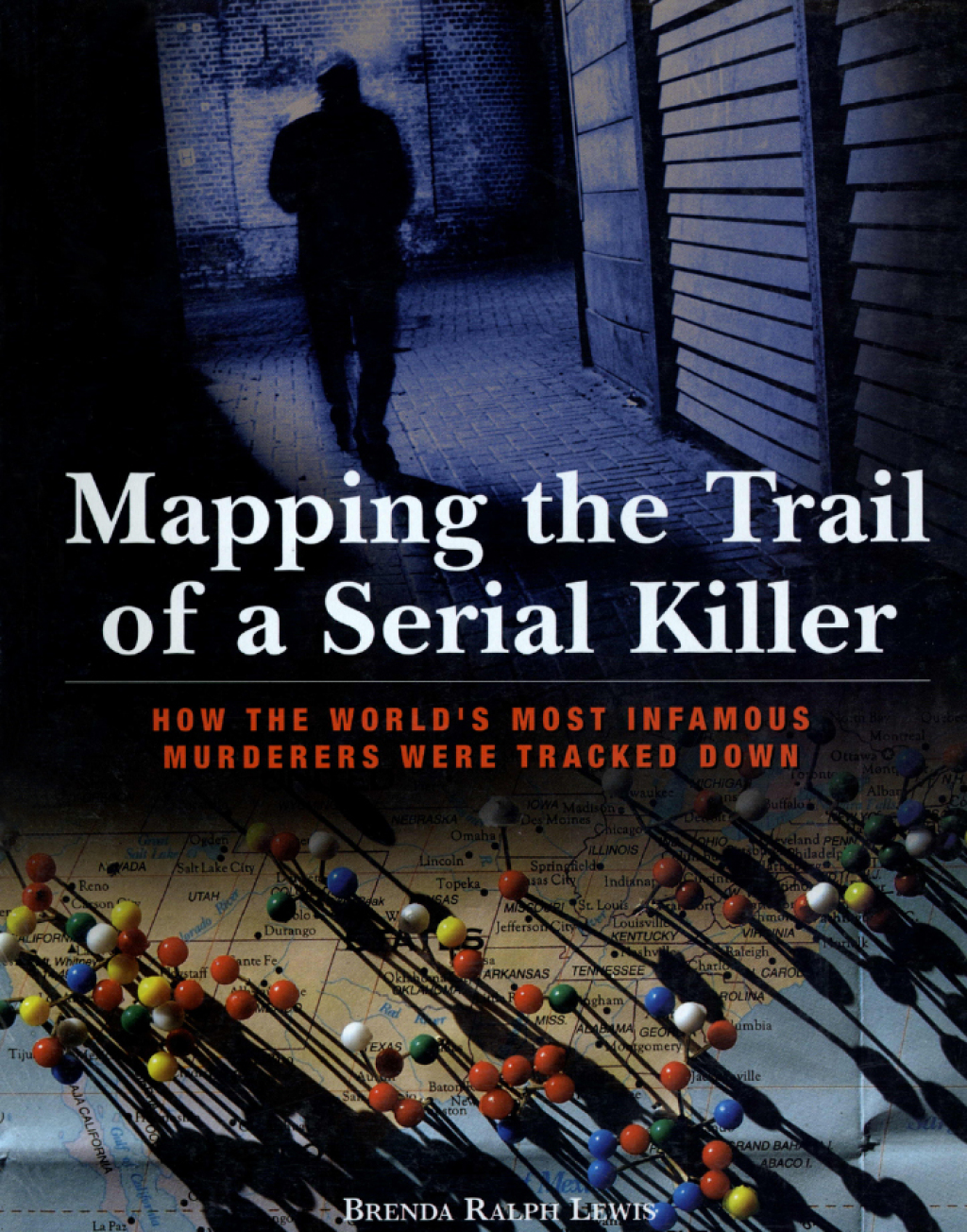 Mapping the Trail of a Serial Killer How The World’s Most Infamous Murderers Were Tracked Down