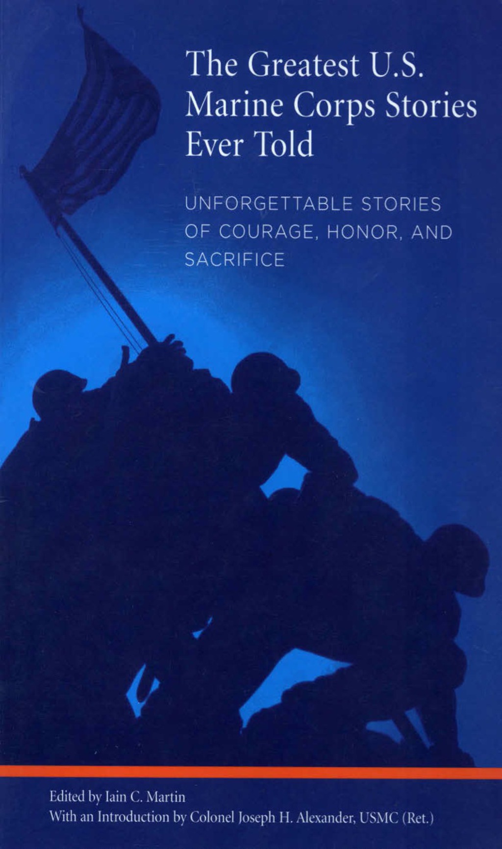 Greatest U.S. Marine Corps Stories Ever Told Unforgettable Stories Of Courage, Honor, And Sacrifice