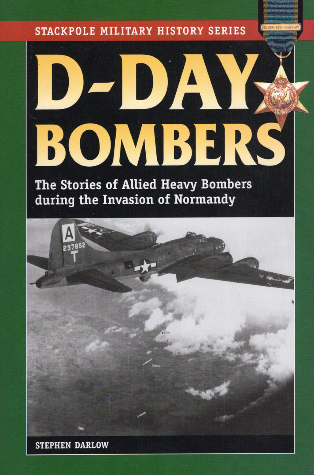 D-Day Bombers The Stories of Allied Heavy Bombers during the Invasion of Normandy