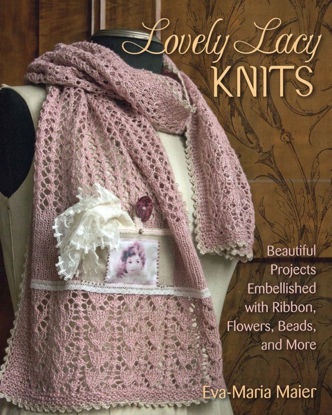Lovely Lacy Knits: Beautiful Projects Embellished with Ribbon, Flowers, Beads, and More - FULL INSTANT DOWNLOAD | PDF DOCX EPUB
