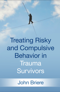 Cover image: Treating Risky and Compulsive Behavior in Trauma Survivors 9781462538683