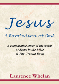 Omslagafbeelding: Jesus A Revelation of God: A comparative study of the words of Jesus in the Bible & The Urantia Book 9781413494723