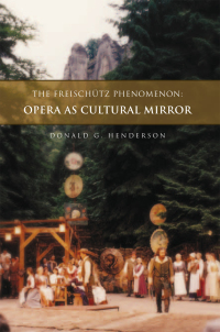 Cover image: The Freischütz Phenomenon: Opera As Cultural Mirror 9781462867882