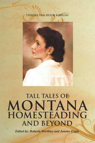 Cover image: Tall Tales of Montana Homesteading and Beyond 9781462899135