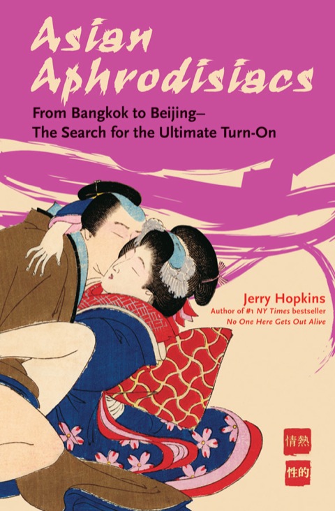 Asian Aphrodisiacs: From Bangkok to Beijing - The Search for the Ultimate Turn-on - FULL INSTANT DOWNLOAD | PDF DOCX EPUB