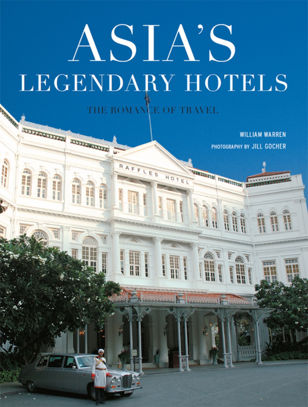 Asia’s Legendary Hotels The Romance of Travel