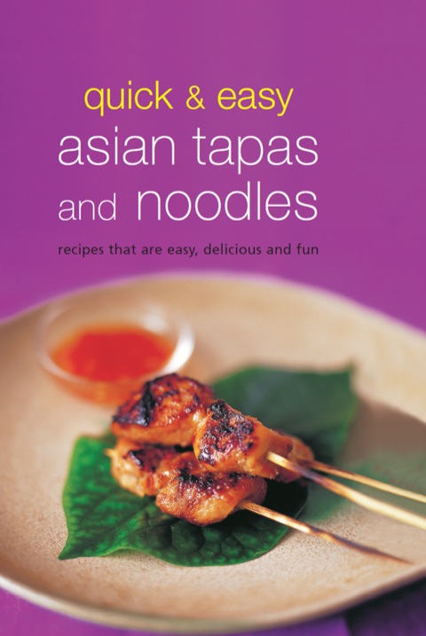 Quick & Easy Asian Tapas and Noodles: Recipes that are Easy, Delicious and Fun - FULL INSTANT DOWNLOAD | PDF DOCX EPUB