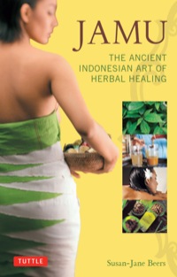 صورة الغلاف: Jamu: The Ancient Indonesian Art of Herbal Healing 9780804843089