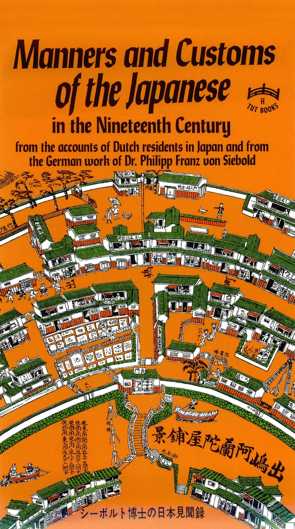Manners and Customs of the Japanese in Nineteenth Century From the Accounts of Dutch Residents in Japan and from the German Work of Dr. Philipp Franz von Siebold