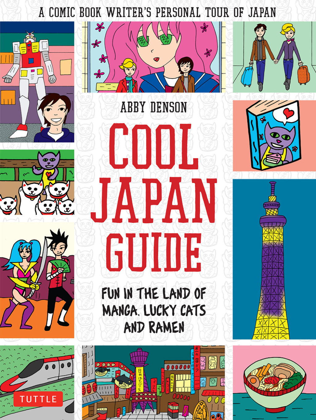 Cool Japan Guide Fun in the Land of Manga, Lucky Cats and Ramen