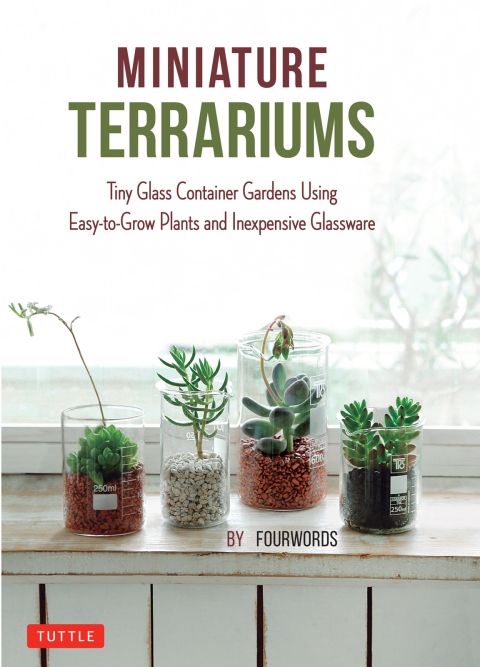 Miniature Terrariums: Tiny Glass Container Gardens Using Easy-to-Grow Plants and Inexpensive Glassware - FULL INSTANT DOWNLOAD | PDF DOCX EPUB