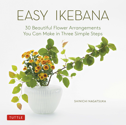 Easy Ikebana: 30 Beautiful Flower Arrangements You Can Make in Three Simple Steps - FULL INSTANT DOWNLOAD | PDF DOCX EPUB