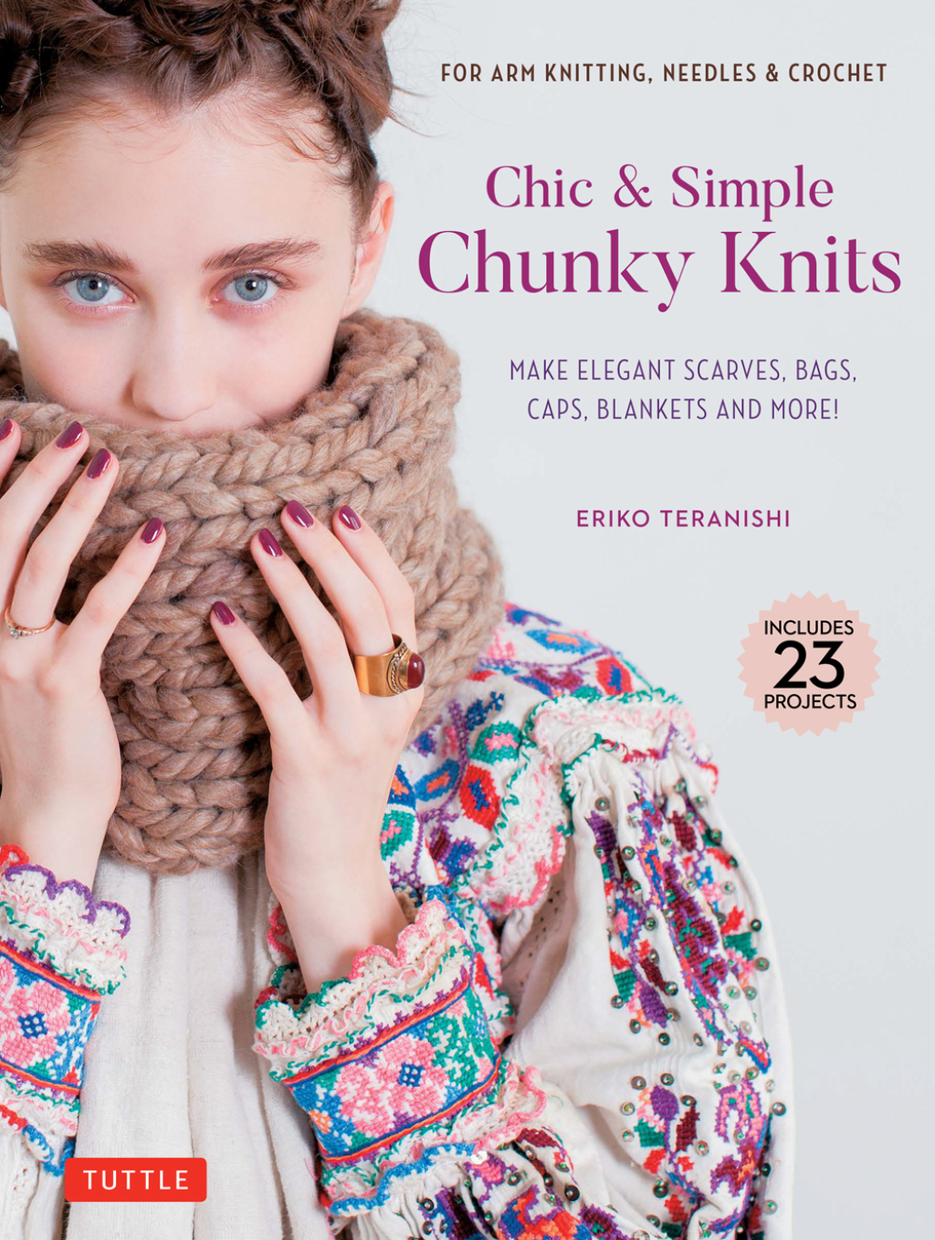 Chic & Simple Chunky Knits For Arm Knitting, Needles & Crochet: Make Elegant Scarves, Bags, Caps, Blankets and More! (Includes 23 Projects)