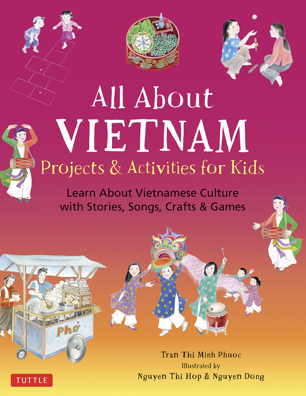 All About Vietnam: Projects & Activities for Kids Learn About Vietnamese Culture with Stories, Songs, Crafts and Games