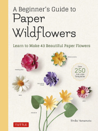صورة الغلاف: Beginner's Guide to Paper Wildflowers 9780804854016