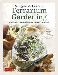 表紙画像: Beginner's Guide to Terrarium Gardening 9780804854078
