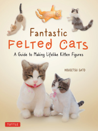 Cover image: Fantastic Felted Cats 9780804853774