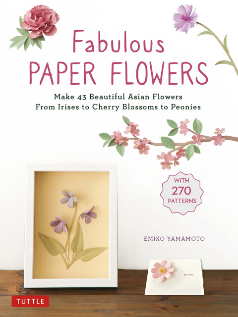 Fabulous Paper Flowers: Make 43 Beautiful Asian Flowers - From Irises to Cherry Blossoms to Peonies (with Printable Tracing Templates) - FULL INSTANT DOWNLOAD | PDF DOCX EPUB
