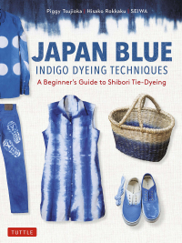 صورة الغلاف: Japan Blue Indigo Dyeing Techniques 9784805316931