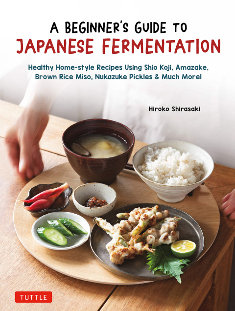 Beginner's Guide to Japanese Fermentation: Healthy Home-Style Recipes Using Shio Koji, Amazake, Brown Rice Miso, Nukazuke Pickles & Much More! - FULL INSTANT DOWNLOAD | PDF DOCX EPUB