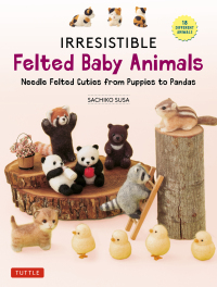 صورة الغلاف: Irresistible Felted Baby Animals 9780804856409
