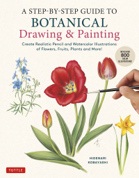 表紙画像: Step-by-Step Guide to Botanical Drawing & Painting 9780804856393
