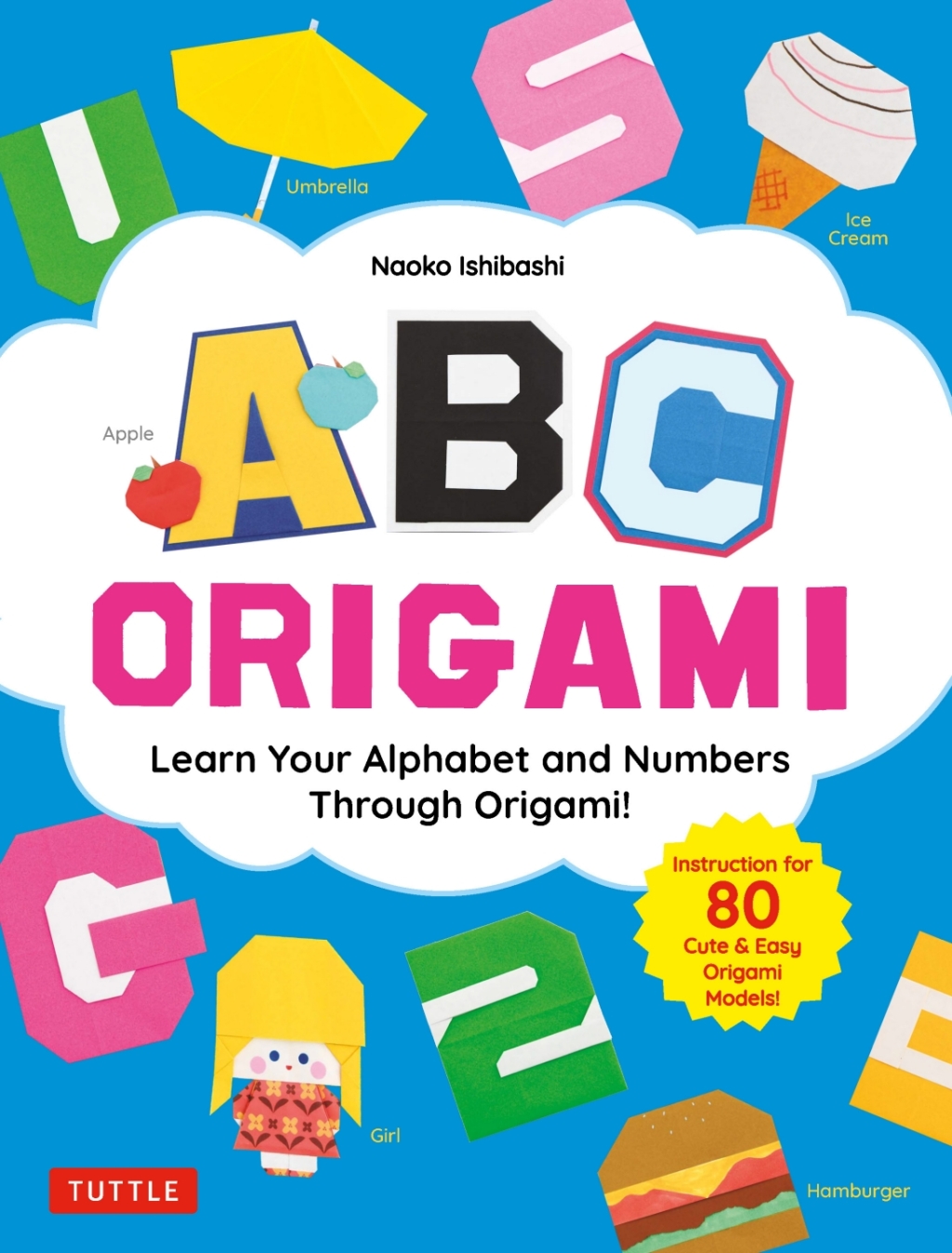 ABC Origami Learn Your Alphabet and Numbers Through Origami! (80 Cute & Easy Paper Models!)
