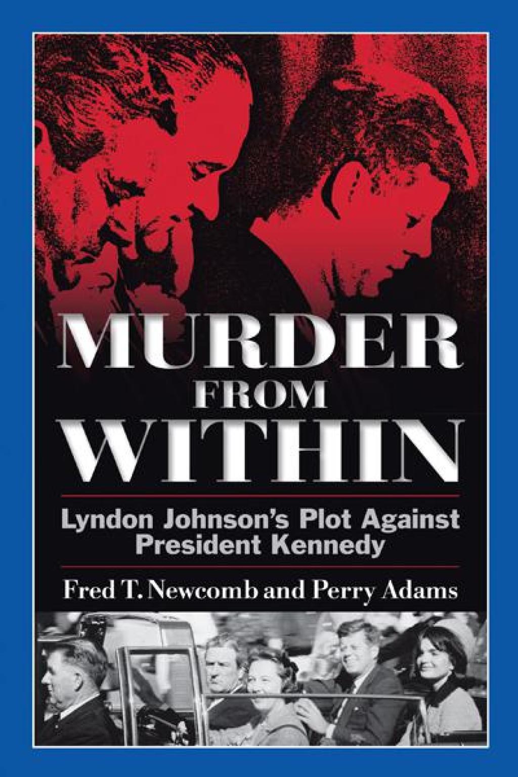 Murder from Within Lyndon Johnson’s Plot Against President Kennedy