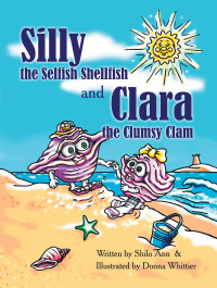 Imagen de portada: Silly the Selfish Shellfish and Clara the Clumsy Clam 9781420846546