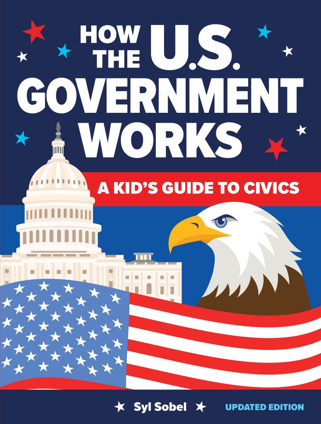 How the U.S. Government Works A Kid’s Guide to Civics 4th Edition