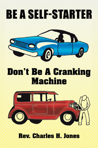 Cover image: Be a Self-Starter: Don't Be a Cranking Machine 9781425751760