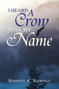 Cover image: I Heard a Crow Call My Name 9781425766801